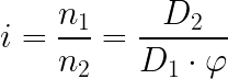 \LARGE i=\frac{n_{_{1}}}{n_{2}}= \frac{D_{2}}{D_{1}\cdot \varphi }